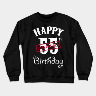 Happy 55th Quarantined Birthday Crewneck Sweatshirt